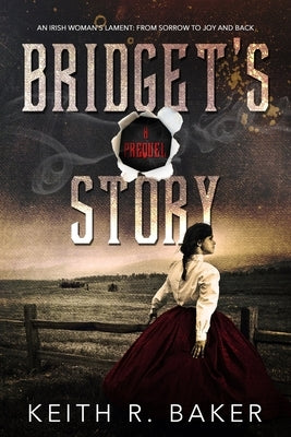 Bridget's Story: An Irish Woman's Joy by Baker, Keith R.