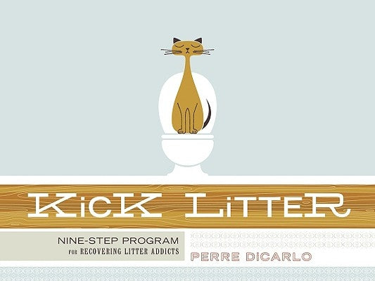 Kick Litter: Nine-Step Program for Recovering Litter Addicts [With Poster] by Dicarlo, Perre