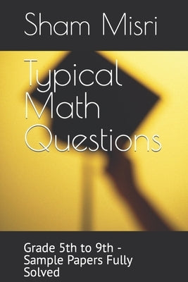 Typical Math Questions: Grade 5th to 9th - Sample Papers Fully Solved by Gurtoo, Sarla