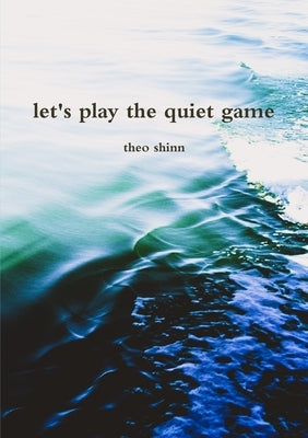 let's play the quiet game by Shinn, Theo