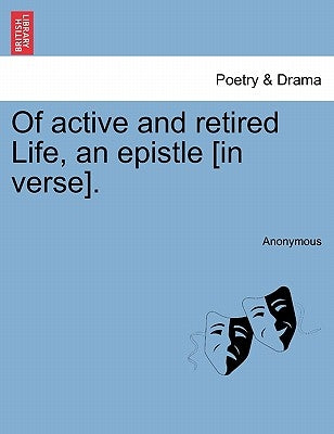 Of Active and Retired Life, an Epistle [in Verse]. by Anonymous