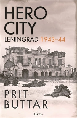 Hero City: Leningrad 1943-44 by Buttar, Prit