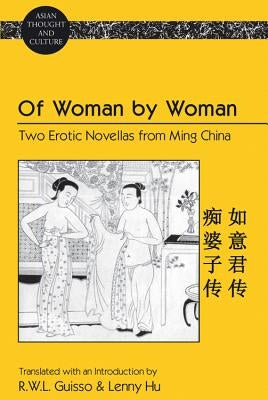 Of Woman by Woman: Two Erotic Novellas from Ming China- Translated with an Introduction by R.W.L. Guisso and Lenny Hu by Wawrytko, Sandra a.
