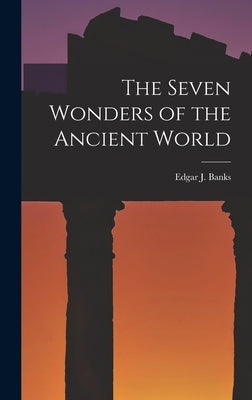 The Seven Wonders of the Ancient World by Banks, Edgar J.
