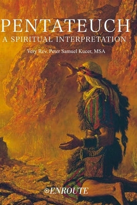 Pentateuch: A Spiritual Interpretation by Kucer Msa, Peter Samuel
