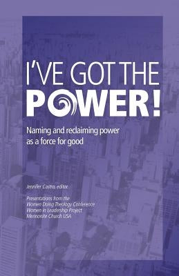I've Got the Power: Naming and Reclaiming Power as a Force for Good by Castro, Jennifer