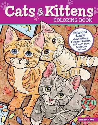 Cats & Kittens Coloring Book: Color and Learn about Tabbies, Persians, Siamese and Many More Super Cute Felines! by Hue, Veronica