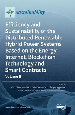 Efficiency and Sustainability of the Distributed Renewable Hybrid Power Systems Based on the Energy Internet, Blockchain Technology and Smart Contract by Bizon, Nicu
