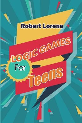 Logic Games For Teens: Number Ball Logic Puzzles with Answers by Lorens, Robert