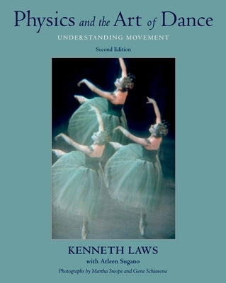Physics and the Art of Dance: Understanding Movement by Laws, Kenneth