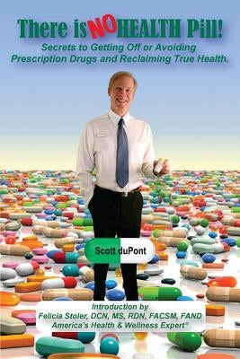 There is NO Health Pill!: Secrets to Getting Off or Avoiding Prescription Drugs and Reclaiming True Health. by Stoler, Felicia