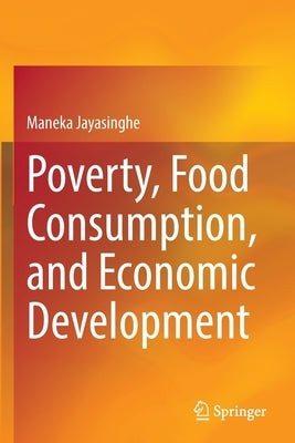 Poverty, Food Consumption, and Economic Development by Jayasinghe, Maneka