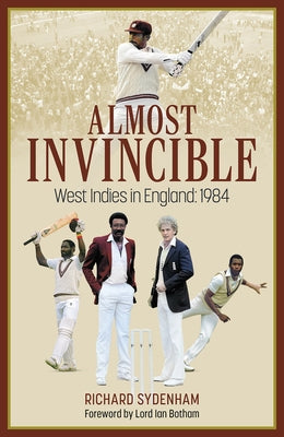 Almost Invincible: The West Indies Cricket Team in England: 1984 by Sydenham, Richard