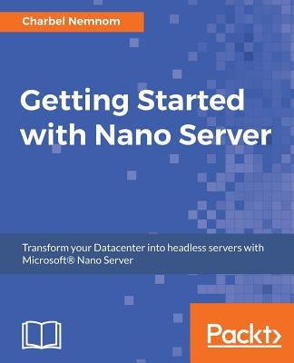 Getting Started with Nano Server by Nemnom, Charbel