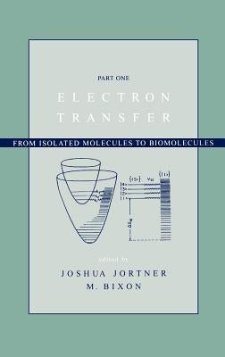 Electron Transfer: From Isolated Molecules to Biomolecules, Volume 106, Part 1 by Jortner, Joshua