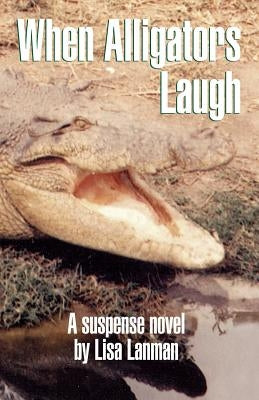 When Alligators Laugh by Lanman, Lisa