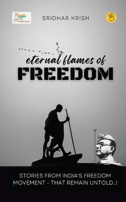 Eternal Flames of Freedom by Krish, Sridhar