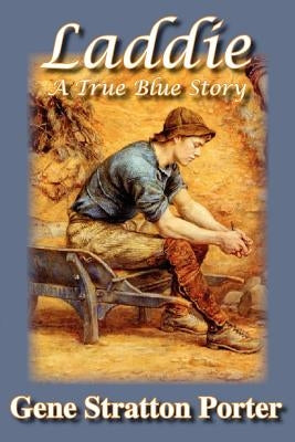 Laddie, A True Blue Story by Stratton Porter, Gene