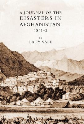 Journal of the Disasters in Afghanistan 1841-42 by Sale, Florentia