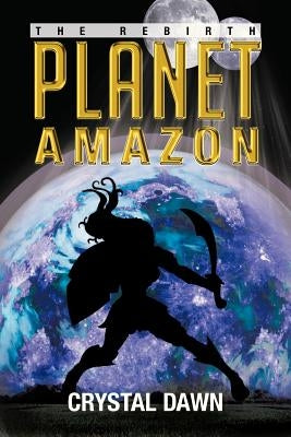 Planet Amazon: The Rebirth by Dawn, Crystal