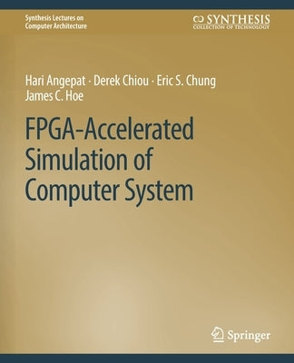Fpga-Accelerated Simulation of Computer Systems by Angepat, Hari