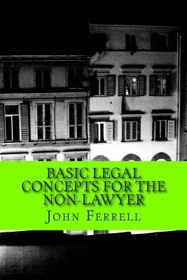 Basic Legal Concepts for the Non-Lawyer by Ferrell Esq, John Daniel