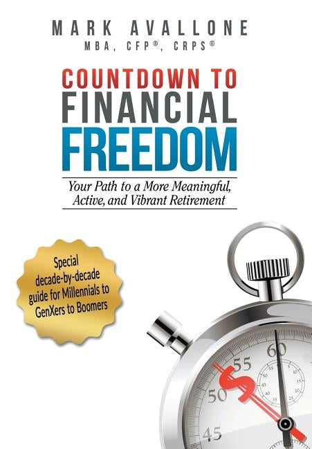 Countdown to Financial Freedom: Your Path to a More Meaningful, Active, and Vibrant Retirement by Avallone, Mark