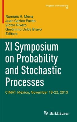 XI Symposium on Probability and Stochastic Processes: Cimat, Mexico, November 18-22, 2013 by Mena, Ramsés H.