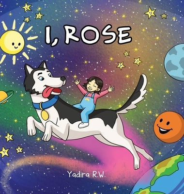 I, Rose by R. W., Yadira