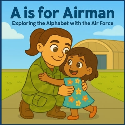 A is for Airman: Exploring the Alphabet with the Air Force by Crosby, Jared A.