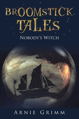 Broomstick Tales: Nobody's Witch by Grimm, Arnie