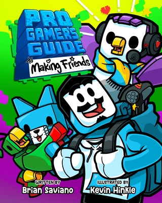 Pro Gamer's Guide to Making Friends by Saviano, Brian