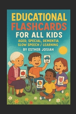 Educational Flashcards for all Kids, Aged, Special, Dementia, Slow speech / Learning: For Kids, Special Needs, Speech Delay, Dementia & More by Josiah, Esther