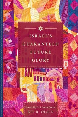 Israel's Guaranteed Future Glory by Olsen, Kit R.