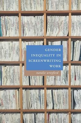 Gender Inequality in Screenwriting Work by Wreyford, Natalie