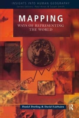 Mapping: Ways of Representing the World by Dorling, Daniel
