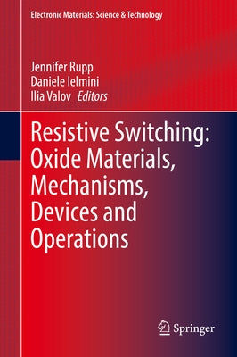 Resistive Switching: Oxide Materials, Mechanisms, Devices and Operations by Rupp, Jennifer