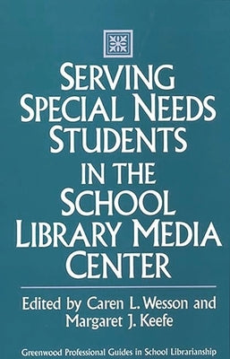 Serving Special Needs Students in the School Library Media Center by King, Robert