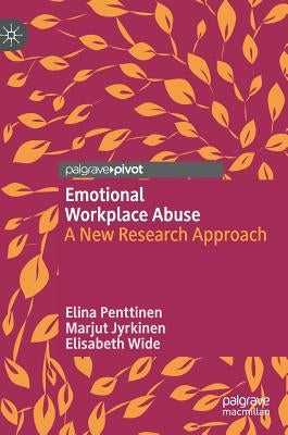 Emotional Workplace Abuse: A New Research Approach by Penttinen, Elina