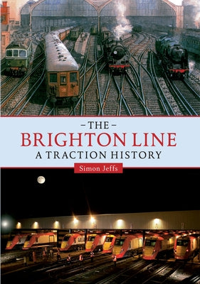 The Brighton Line: A Traction History by Jeffs, Simon