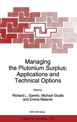 Managing the Plutonium Surplus: Applications and Technical Options by Garwin, Richard L.