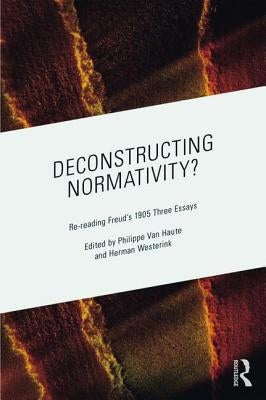 Deconstructing Normativity?: Re-reading Freud's 1905 Three Essays by Van Haute, Philippe