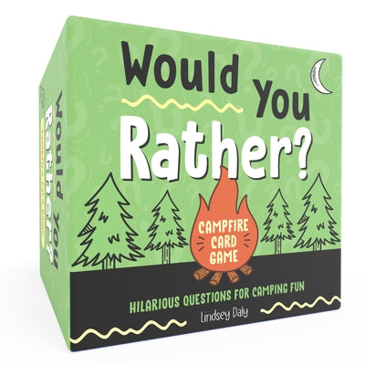 Would You Rather? Campfire Card Game: Hilarious Questions for Camping Fun and Outdoor Adventures by Daly, Lindsey