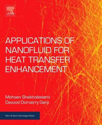 Applications of Nanofluid for Heat Transfer Enhancement by Sheikholeslami, Mohsen