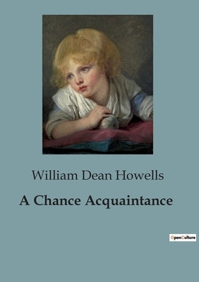 A Chance Acquaintance by Dean Howells, William