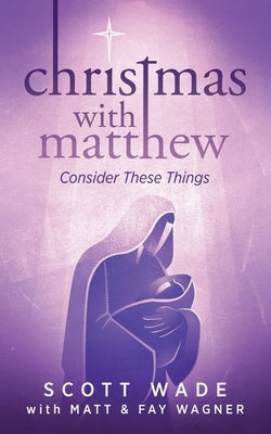 Christmas with Matthew: Consider These Things by Wagner, Matt