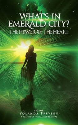 What's In Emerald City?: The Power Of The Heart by Trevino, Yolanda