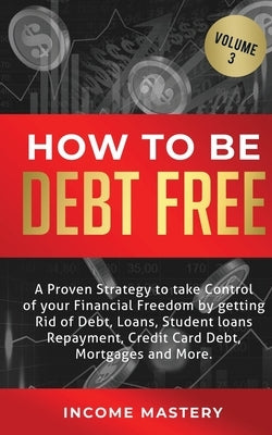How to be Debt Free: A proven strategy to take control of your financial freedom by getting rid of debt, loans, student loans repayment, cr by Wall, Phil