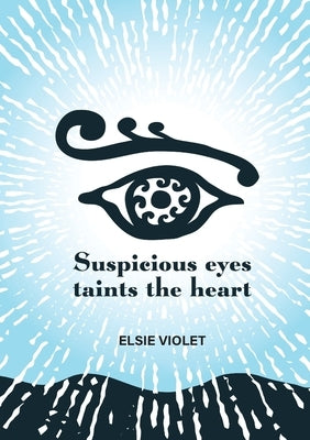 Suspicious Eyes Taints the Heart by Violet, Elsie