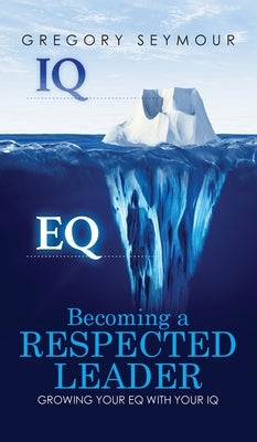Becoming A Respected Leader by Seymour, Gregory